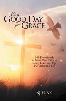 It's a          Good Day                     for Grace : 365 Devotionals to Boost Your Faith as Grace Leads the Way to a Victorious Life