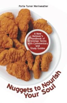 Nuggets to Nourish Your Soul : A New Believer's Handbook of Christian Terms with Commentary and Study Guides