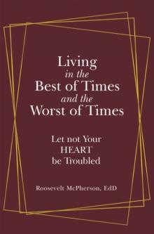 Living in the Best of Times and the Worst of Times : Let Not Your Heart Be Troubled