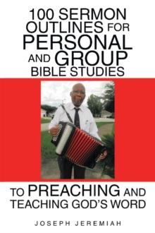 100 Sermon Outlines  for Personal and Group Bible Studies  to Preaching and Teaching God's Word