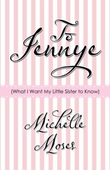 To Jennye : (What I Want My Little Sister to Know)