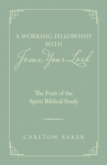 A Working Fellowship with Jesus, Your Lord : The Fruit of the Spirit Biblical Study