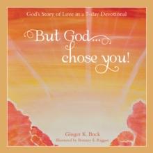 But God... Chose You! : God's Story of Love in a 7-Day Devotional