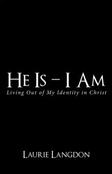 He Is - I Am : Living out of My Identity in Christ