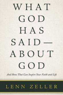 What God Has Said-About God : And How That Can Inspire Your Faith and Life