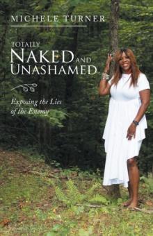 Totally Naked and Unashamed : Exposing the Lies of the Enemy