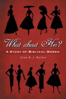 What About Her? : A Study of Biblical Women