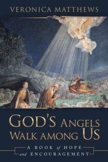 God's Angels Walk Among Us : A Book of Hope and Encouragement