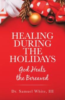 Healing During the Holidays : God Heals the Bereaved