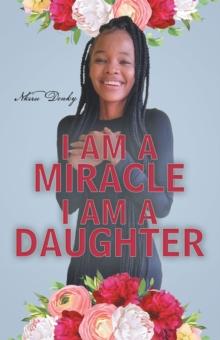 I Am a Miracle  I Am a Daughter