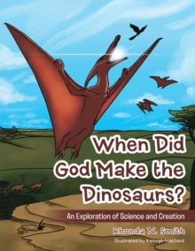 When Did God Make the Dinosaurs? : An Exploration of Science and Creation