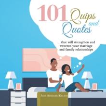 101 Quips and Quotes : ... That Will Strengthen and Sweeten Your Marriage and Family Relationships