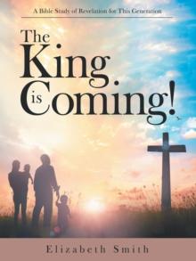 The King Is Coming! : A Bible Study of Revelation for This Generation