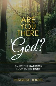 Are You There God? : Amidst the Darkness Look to the Light