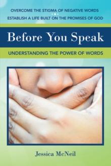 Before You Speak : Understanding the Power of Words