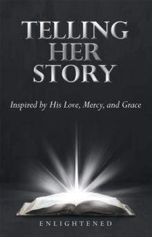 Telling Her Story : Inspired by His Love, Mercy, and Grace