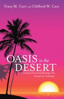 Oasis in the Desert : Parenting: Discovering Blessings with Unexpected Challenges