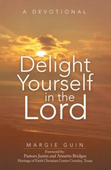 Delight Yourself in the Lord : A Devotional