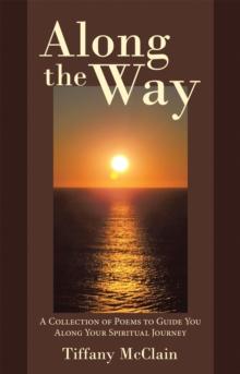 Along the Way : A Collection of Poems to Guide You Along Your Spiritual Journey