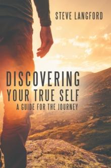 Discovering Your True Self : A Guide for the Journey