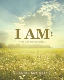 I Am: : A 40-Day Devotional