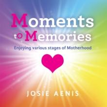 Moments to Memories : Enjoying Various Stages of Motherhood