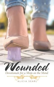 Wounded : Devotionals for a Mom on the Mend