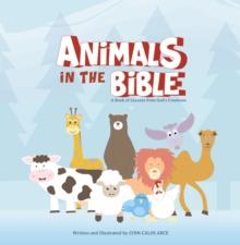 Animals in the Bible : A Book of Lessons from God's Creations