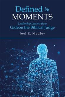 Defined by Moments : Leadership Lessons from Gideon the Biblical Judge