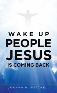 Wake up People Jesus Is Coming Back