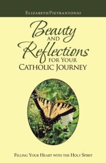 Beauty and Reflections  for Your Catholic Journey : Filling Your Heart with the Holy Spirit