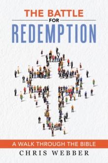 The Battle for Redemption : A Walk Through the Bible