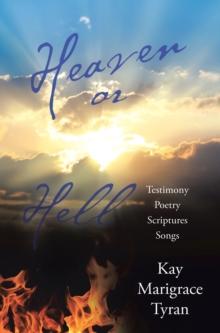 Heaven or Hell : Testimony Poetry Scriptures Songs