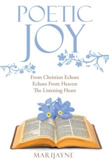 Poetic Joy : From Christian Echoes, Echoes from Heaven, the Listening Heart