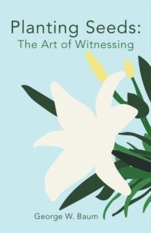 Planting Seeds: : The Art of Witnessing