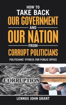 How to Take Back Our Government and Our Nation from Corrupt Politicians : Politicians' Fitness for Public Office