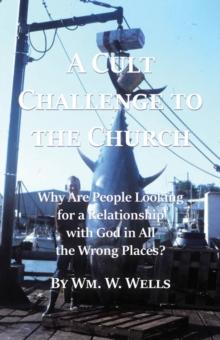 A Cult Challenge to the Church : Why Are People Looking for a Relationship with God in All the Wrong Places?