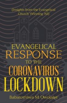 Evangelical Response to the Coronavirus Lockdown : (Insights from the Evangelical Church Winning All)