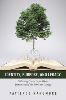 Identity, Purpose, and Legacy : Following Christ in the World: Impressions of the Spirit for Change