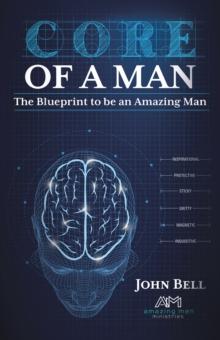 Core of a Man : The Blueprint to be an Amazing Man