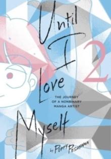 Until I Love Myself, Vol. 2 : The Journey of a Nonbinary Manga Artist