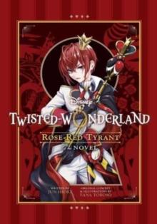 Disney Twisted-Wonderland: Rose-Red Tyrant : The Novel