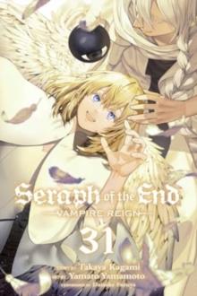 Seraph of the End, Vol. 31 : Vampire Reign Volume 31