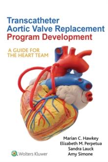 Transcatheter Aortic Valve Replacement Program Development : A Guide for the Heart Team