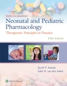 Yaffe and Aranda's Neonatal and Pediatric Pharmacology : Therapeutic Principles in Practice