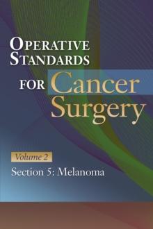 Operative Standards for Cancer Surgery : Volume II: Esophagus, Melanoma, Rectum, Stomach, Thyroid