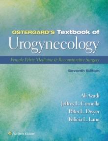 Ostergard's Textbook of Urogynecology : Female Pelvic Medicine & Reconstructive Surgery