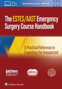 AAST/ESTES Emergency Surgery Course Handbook : A Practical Reference in Expecting the Unexpected