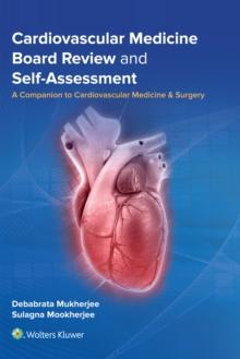 Cardiovascular Medicine Board Review and Self-Assessment : A Companion to Cardiovascular Medicine & Surgery