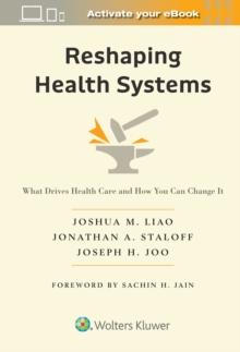 Reshaping Health Systems : What Drives Health Care and How You Can Change It